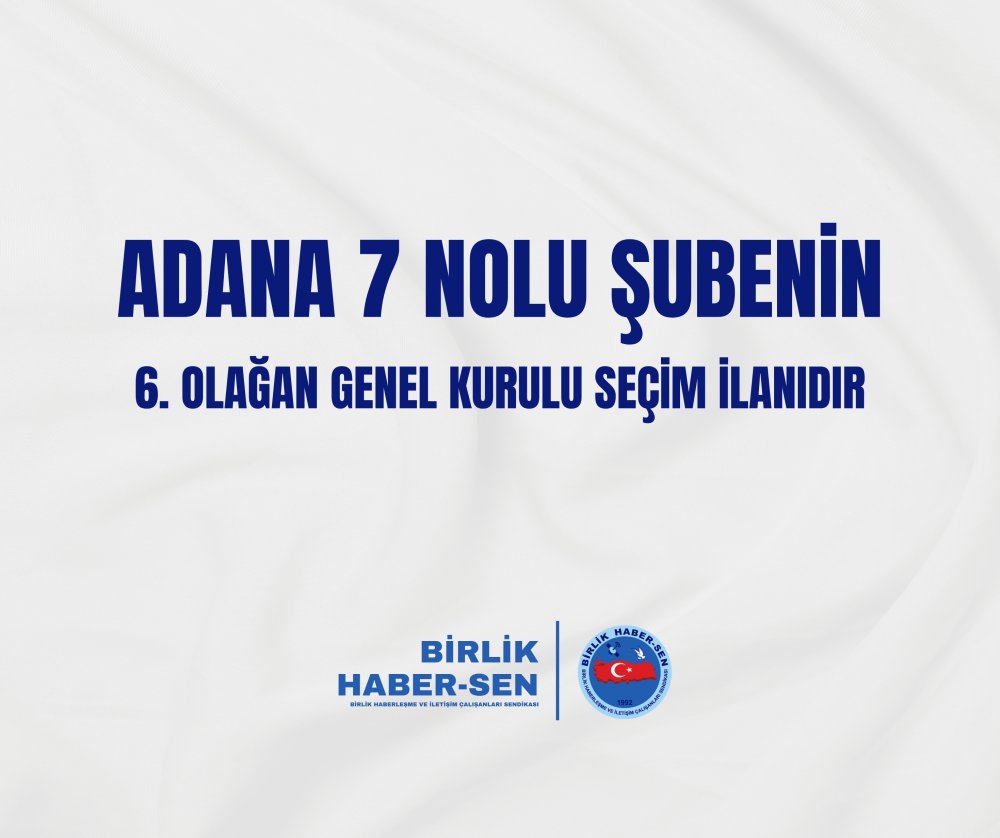 ADANA 7 NOLU ŞUBE 6. OLAĞAN GENEL KURULU SEÇİM İLANI