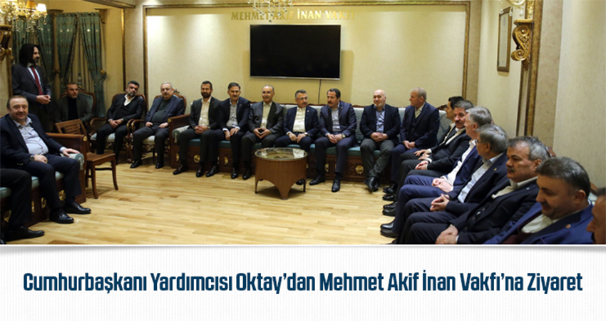 Cumhurbaşkanı Yardımcısı Oktay’ dan Mehmet Akif İnan Vakfı’na Ziyaret