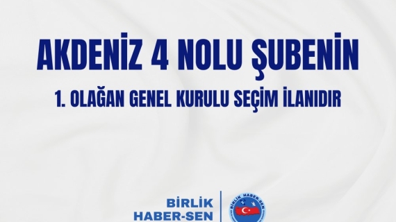 AKDENİZ 4 NOLU ŞUBE 1. OLAĞAN GENEL KURULU SEÇİM İLANI